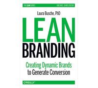 Lean Branding: Creating Dynamic Brands to Generate Conversion