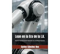 Lean en la Era de la I.A.: Hacia la Transformación Industrial con un Enfoque Humano.
