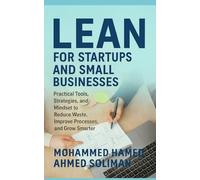 Lean for Startups and Small Businesses: Practical Tools, Strategies, and Mindset to Reduce Waste, Improve Processes, and Grow Smarter (Lean Beyond Manufacturing Series)