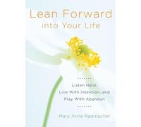 Lean Forward Into Your Life: Listen Hard, Live with Intention, and Play with Abandon (Encouragement Gifts for Women and Readers of My Day Begins and Ends with Gratitude)