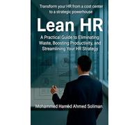 Lean HR: A Practical Guide to Eliminating Waste, Boosting Productivity, and Streamlining Your HR Strategy (Lean Beyond Manufacturing)
