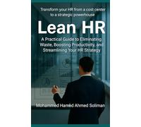 Lean HR: A Practical Guide to Eliminating Waste, Boosting Productivity, and Streamlining Your HR Strategy (Lean Beyond Manufacturing Series)
