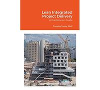 Lean Integrated Project Delivery: A Practitioner's Guide