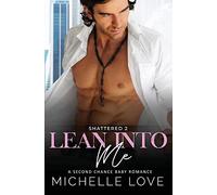 Lean Into Me: A Second Chance Romance: 2 (Shattered)
