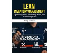 Lean Inventory Management: A Practical Guide to Streamlining Inventory, Reducing Costs, and Boosting Supply Chain Efficiency with Lean Principles