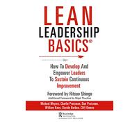 Lean Leadership BASICS : How to Develop and Empower Leaders to Sustain Continuous Improvement