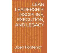 LEAN LEADERSHIP: DISCIPLINE, EXECUTION, AND LEGACY (How to Books)