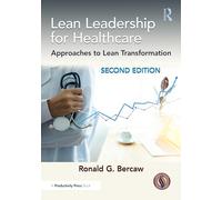 Lean Leadership for Healthcare: Approaches to Lean Transformation – Taylor & Francis Group