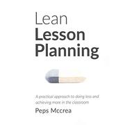 [(Lean Lesson Planning : A Practical Approach to Doing Less and Achieving More in the Classroom)] [By (author) Peps McCrea] published on (May, 2015)