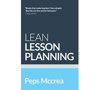 Lean Lesson Planning: A Practical Approach to Doing Less and Achieving More in the Classroom (High Impact Teaching)