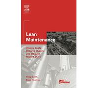 Lean Maintenance: Reduce Costs, Improve Quality, and Increase Market Share (Life Cycle Engineering Series)