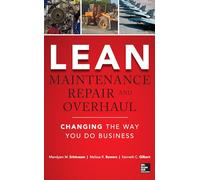 Lean Maintenance Repair and Overhaul: Changing the Way You Do Business (MECHANICAL ENGINEERING)