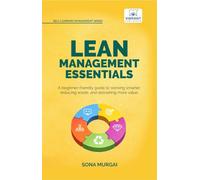 Lean Management Essentials: Beginner’s Guide to Lean Thinking, Process Improvement, Waste Reduction, Value Stream Mapping, and Continuous Improvement (Self-Learning Management Series)