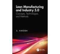 Lean Manufacturing and Industry 5.0 : Concepts, Technologies, and Methods