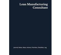 Lean Manufacturing Consultant: Journal, Notes, Ideas, Actions, Priorities, Checklists, Log | Tool for Daily Goal Setting Tracker | Time Management | ... | Project Office Book Gifts for Meetings