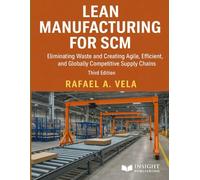 Lean Manufacturing for SCM: Eliminating Waste and Creating Agile, Efficient, and Globally Competitive Supply Chains (Manufacturing & Operational Excellence Series)