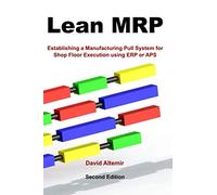 Lean MRP: Establishing a Manufacturing Pull System for Shop Floor Execution Using ERP or APS