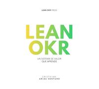 Lean OKR: Un sistema de valor que aprende (Serie Lean OKR)