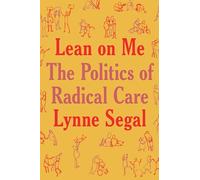 Lean on Me: A Politics of Radical Care