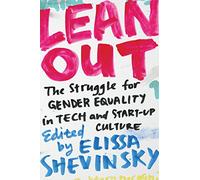 Lean Out: The Struggle for Gender Equality in Tech and Startup Culture