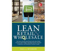 Lean Retail and Wholesale: Use Lean to Survive (and Thrive!) in the New Global Economy with Its Higher Operating Expenses, Increase Competition, and ... Consumer Loyalty (MECHANICAL ENGINEERING)