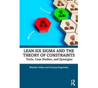 Lean Six Sigma and the Theory of Constraints : Tools, Case Studies, and Synergies