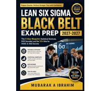 Lean Six Sigma Black Belt Exam Prep 2027-2027: The 4-Hour Blueprint: Statistical Shortcuts, DOE Decoded, and the 70% Rule for IASSC & ASQ Success