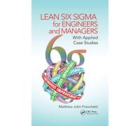 Lean Six Sigma for Engineers and Managers: With Applied Case Studies