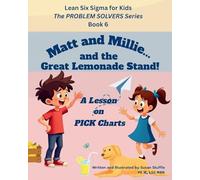 Lean Six Sigma for Kids: Matt and Millie... and the Great Lemonade Stand! (a Lesson on PICK Charts): The PROBLEM SOLVERS Series, Book 6 (Lean Six Sigma for Kids - The PROBLEM SOLVERS Series)