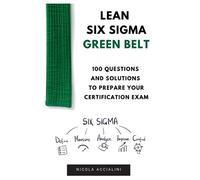 Lean Six Sigma Green Belt: 100 questions and solutions to prepare your certification exam