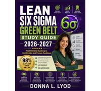 Lean Six Sigma Green Belt Study Guide 2026-2027: The Definitive Roadmap to Certification and Process Excellence