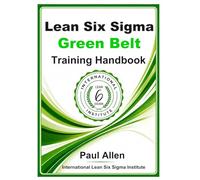 Lean Six Sigma Green Belt: Training Handbook