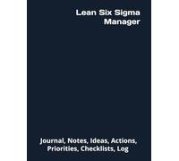 Lean Six Sigma Manager: Journal, Notes, Ideas, Actions, Priorities, Checklists, Log | Tool for Daily Goal Setting Tracker | Time Management | ... | Project Office Book Gifts for Meetings