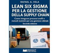 Lean Six Sigma per la Gestione della Supply Chain: Come integrare processi snelli e metodi statistici per una gestione ottimale