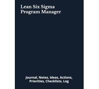 Lean Six Sigma Program Manager: Journal, Notes, Ideas, Actions, Priorities, Checklists, Log | Tool for Daily Goal Setting Tracker | Time Management | ... | Project Office Book Gifts for Meetings