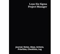 Lean Six Sigma Project Manager: Journal, Notes, Ideas, Actions, Priorities, Checklists, Log | Tool for Daily Goal Setting Tracker | Time Management | ... | Project Office Book Gifts for Meetings