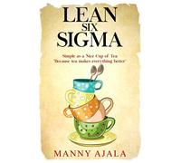 Lean Six Sigma: Simple as a NICE Cup of Tea ("Because tea makes everything better")