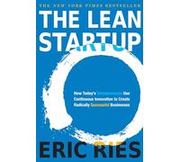 Lean Startup: How Today's Entrepreneurs Use Continuous Innovation to Create Radically Successful Businesses