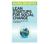 Lean Startups for Social Change: The Revolutionary Path to Big Impact (UK PROFESSIONAL BUSINESS Management / Business)