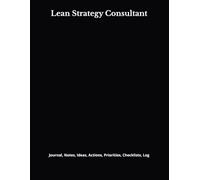 Lean Strategy Consultant: Journal, Notes, Ideas, Actions, Priorities, Checklists, Log | Tool for Daily Goal Setting Tracker | Time Management | ... | Project Office Book Gifts for Meetings