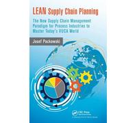 LEAN Supply Chain Planning: The New Supply Chain Management Paradigm for Process Industries to Master Today's VUCA World