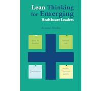 Lean Thinking for Emerging Healthcare Leaders: How to Develop Yourself and Implement Process Improvements (Issn)