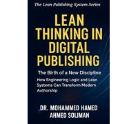 Lean Thinking in Digital Publishing: The Birth of a New Discipline - How Engineering Logic and Lean Systems Can Transform Modern Authorship: 2 (The ... System - A New Era in Intelligent Authorship)