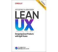 Lean UX : Creating Great Products with Agile Teams