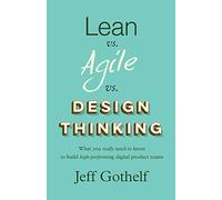 Lean vs Agile vs Design Thinking: What you really need to know to build high-performing digital product teams