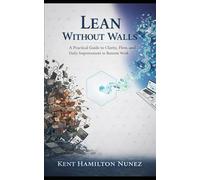 Lean Without Walls: A Practical Guide to Clarity, Flow, and Daily Improvement in Remote Work