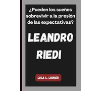 LEANDRO RIEDI: ¿Pueden los sueños sobrevivir a la presión de las expectativas?