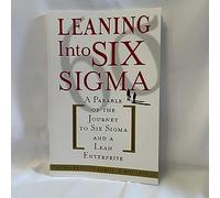 Leaning Into Six Sigma: A Parable of the Journey to Six Sigma and a Lean Enterprise (GENERAL FINANCE & INVESTING)