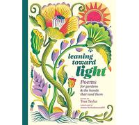 Leaning toward Light: Poems for Gardens & the Hands That Tend Them