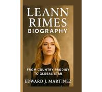 LEANN RIMES BIOGRAPHY: From Country Prodigy to Global Star